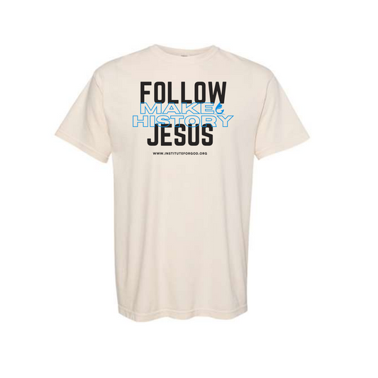 Follow Jesus, Make History Tee